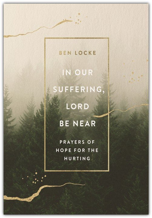 In Our Suffering Lord, Be Near: Prayers of Hope for the Hurting